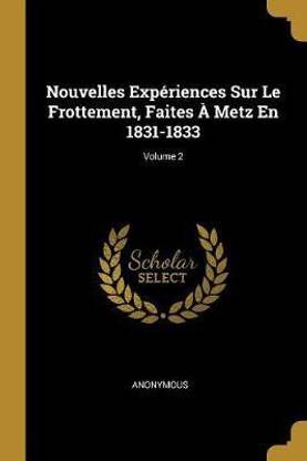 Nouvelles Experiences Sur Le Frottement, Faites A Metz En 1831-1833; Volume 2