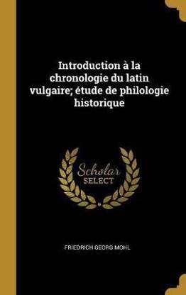 Introduction a la chronologie du latin vulgaire; etude de philologie historique