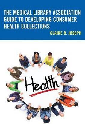 The Medical Library Association Guide to Developing Consumer Health Collections