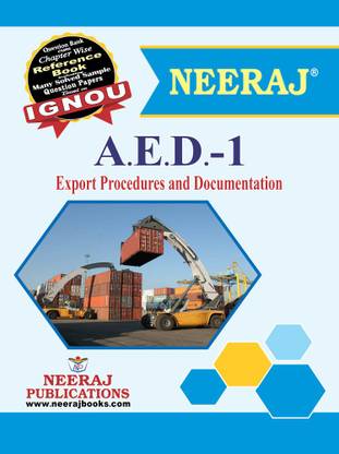 Neeraj Self Help Book For IGNOU : AED-1 EXPORT PROCEDURE AND DOCUMENTATION (BAG-New Semester System CBCS Syllabus) Course. (Ch.-Wise Ref Book With Prev. Year Solved Qn Papers ) - English Medium-LATEST EDITION