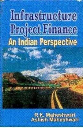 Infrastructure Project Finance an Indian Perspective