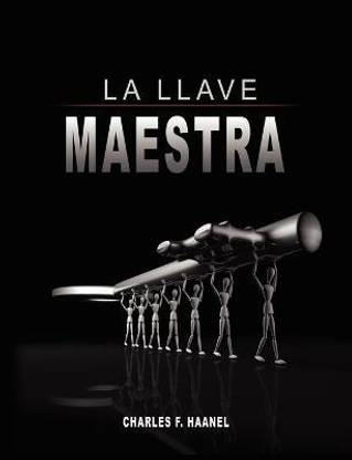 La Llave Maestra / The Master Key System by Charles F. Haanel