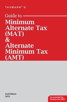 Taxmann's Guide to Minimum Alternate Tax (MAT) & Alternate Minimum Tax (AMT) – Comprehensive analysis in light of Income-tax Act/Rules & relevant Case Laws