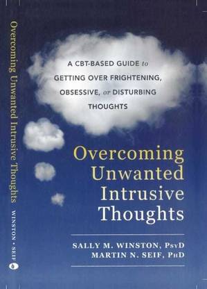 Overcoming Unwanted Intrusive Thoughts: A CBT-Based Guide To Getting Over Frightening, Obsessive, Or Disturbing Thoughts By Sally & Martin