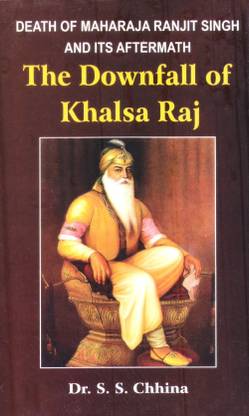 द डाउनफॉल ऑफ खालसा राज ;डेथ ऑफ महाराजा रंजीत सिंह एंड इट्स आफटरमाथ