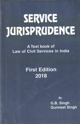 Service Jurisprudence A Text Book Of Law Of Civil Services In India