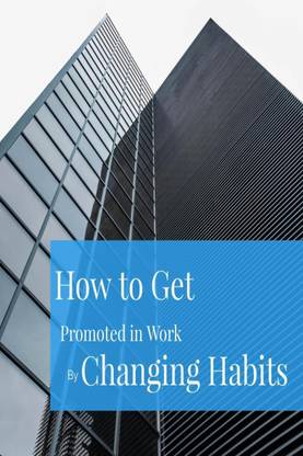 How to Get Promoted in Work by Changing Habits