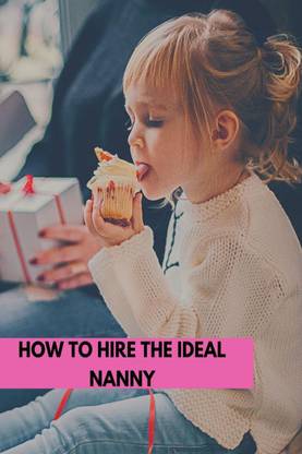 HOW TO HIRE THE IDEAL NANNY