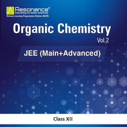 Organic Chemistry VOL-II (Chemistry Module) For JEE Main Advanced (Class XII)