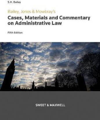 Bailey, Jones & Mowbray - Cases, Materials and Commentary on Administrative Law
