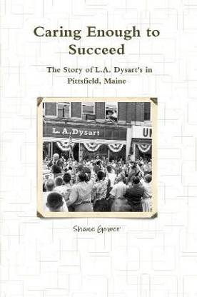 Caring Enough to Succeed: The Story of L.A. Dysart's in Pittsfield, Maine