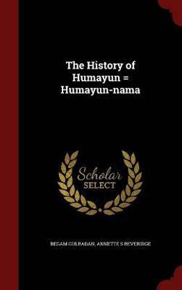 The History of Humayun = Humayun-nama