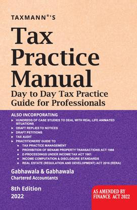 Taxmann’s Tax Practice Manual – Exhaustive (2,000+ pages) | Amended (by the Finance Act, 2022) | Practical Guide (330+ case studies covering 30+ topics) for the Tax Professionals