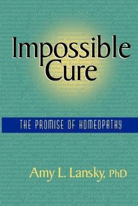 Impossible Cure  - The Promise of Homeopathy
