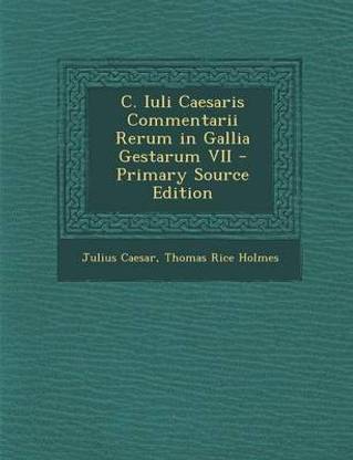 C. Iuli Caesaris Commentarii Rerum in Gallia Gestarum VII - Primary Source Edition