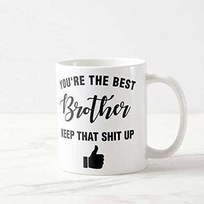 Giftcart You are The Best Brother Keep That Shit Up Ceramic Coffee Mug