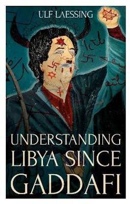 Understanding Libya Since Gaddafi