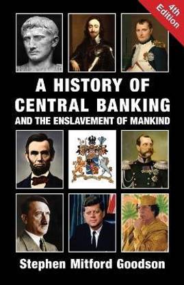 A History of Central Banking and the Enslavement of Mankind