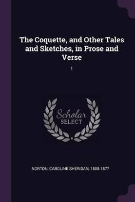 The Coquette, and Other Tales and Sketches, in Prose and Verse