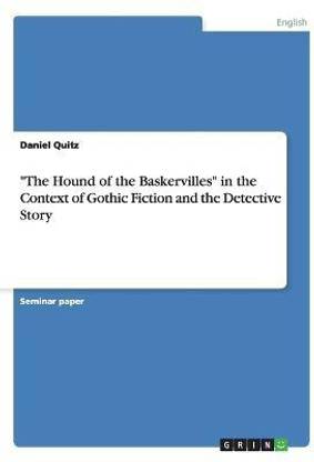 The Hound of the Baskervilles in the Context of Gothic Fiction and the Detective Story