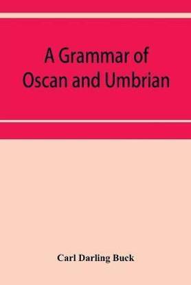 A grammar of Oscan and Umbrian, with a collection of inscriptions and a glossary
