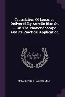 Translation Of Lectures Delivered By Aurelio Bianchi ... On The Phonendoscope And Its Practical Application