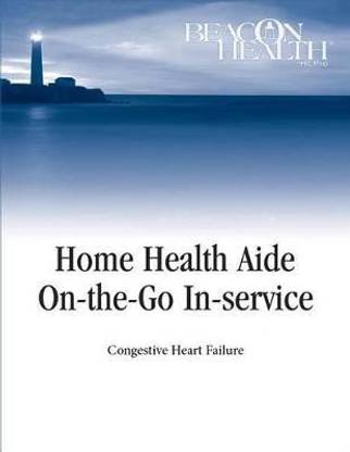 Home Health Aide On-The-Go In-Service Lessons: Vol. 12, Issue 1: Congestive Heart Failure