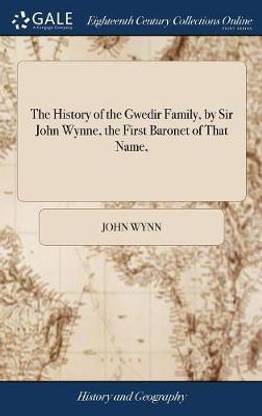 The History of the Gwedir Family, by Sir John Wynne, the First Baronet of That Name,