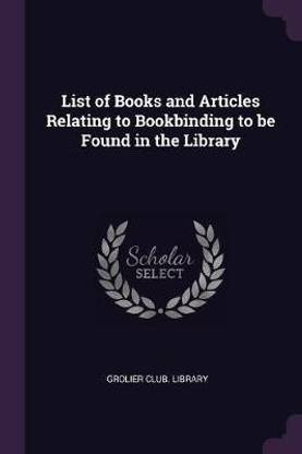 List of Books and Articles Relating to Bookbinding to be Found in the Library