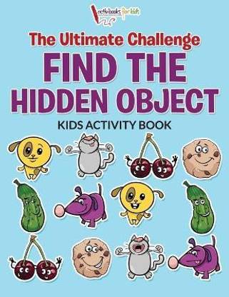 The Ultimate Challenge Find the Hidden Object Kids Activity Book