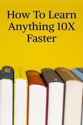 How To Learn Anything 10X Faster