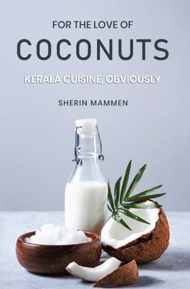 For the Love of Coconuts - Kerala Cuisine, Obviously