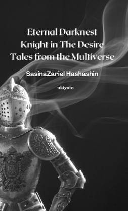Eternal Darknest Knight in the Desire Tales from the Multiverse