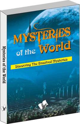 Mysteries of the world  - Discovering the unsolved mysteries of the world