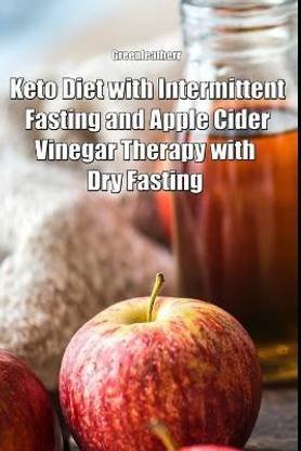 Keto Diet with Intermittent Fasting and Apple Cider Vinegar Therapy with Dry Fasting
