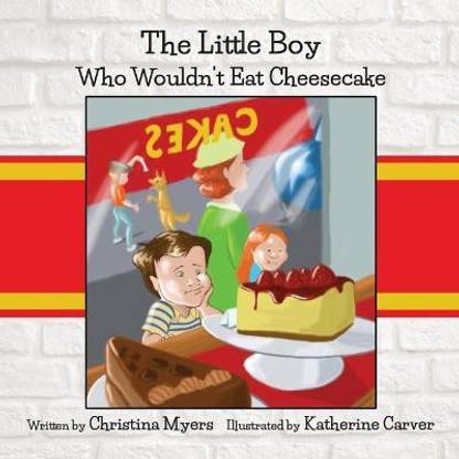 The Little Boy Who Wouldn't Eat Cheesecake