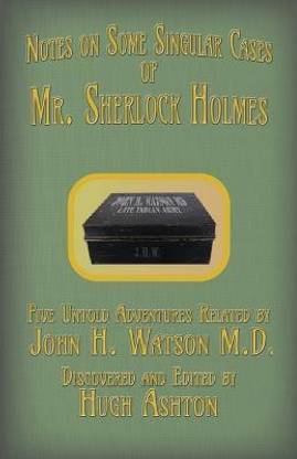 Mr. Sherlock Holmes - Notes on Some Singular Cases
