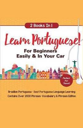Learn Portuguese For Beginners Easily & In Your Car! Vocabulary Edition! & Phrases Edition 2 Books in 1!