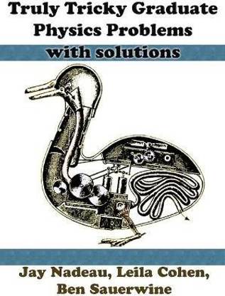 Truly Tricky Graduate Physics Problems With Solutions