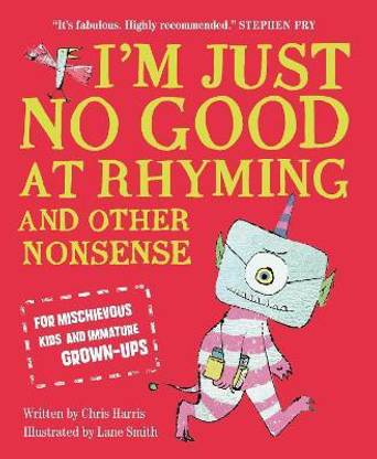 I'm Just No Good At Rhyming  - And Other Nonsense for Mischievous Kids and Immature Grown - Ups