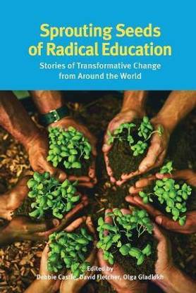 Sprouting Seeds of Radical Education  - Stories of transformative change from around the world