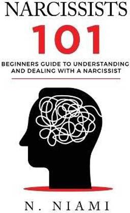 NARCISSISTS 101 - Beginners guide to understanding and dealing with a narcissist