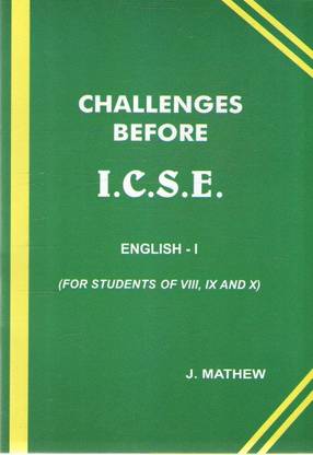 Challenges Before I. C. S. E. English--1, (For Students Of --8, 9 & 10) By J. Mathew