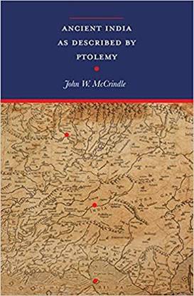 Ancient India as Described by Ptolemy with two expandable maps: Ptolemy's World Map in colour and an additional Map depicting Ptolemy's Ancient India (Revised with an introduction and notes, newly composed text edition)