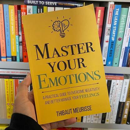 Master Your Emotions: A Practical Guide To Overcome Negativity And Better Manage Your Feelings (Mastery Series Book 1) Kindle Edition