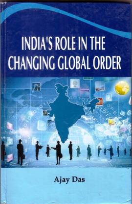 INDIA'S ROLE IN THE CHANGING GLOBAL ORDER