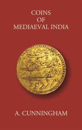 COINS OF MEDIAEVAL INDIA FROM THE SEVENTH CENTURY DOWN TO THE MUHAMMADAN CONQUESTS