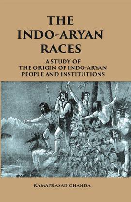 THE INDO-ARYAN RACES: A Study of The Origin of Indo-Aryan People and Institutions