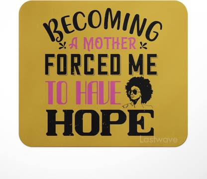 LASTWAVE Becoming a mother forced me to have hope, Quote Printed Non Slip Base Mousepad