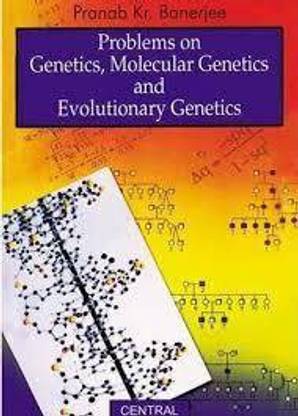 Problems On Genetics Molecular Genetics And Evolutionary Genetics